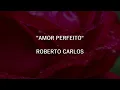 Download Lagu AMOR PERFEITO - Roberto Carlos | Letra