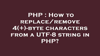 PHP How to 4 -byte characters from a UTF-8 string in PHP