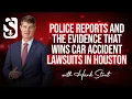 Police Reports and the Evidence That Wins Car Accident Lawsuits in Houston w Hank Stout