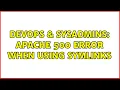 DevOps SysAdmins Apache 500 Error When Using Symlinks 3 Solutions