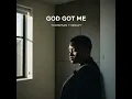 GOD GOT ME