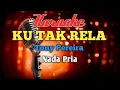 Download Lagu KU TAK RELA karaoke nada Pria