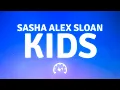 Download Lagu Sasha Alex Sloan - Kids (Lyrics)