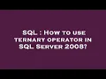 SQL How to use ternary operator in SQL Server 2008