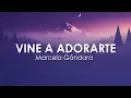 Vine a Adorarte - Marcela Gandara - Letra - Lo Mejor De Marcela Gandara