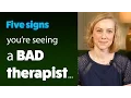 5 Signs You Are Seeing a BAD Therapist