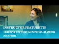 Instructor Featurette Teaching The Next Generation of Dental Assistants