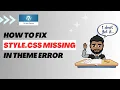How To Fix WordPress Theme Is Missing The Style CSS Stylesheet When Importing