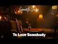 Lagu Soulful sounds for your heart: To Love Somebody | Bee Gees Jazz Cover – Romantic Café Jazz Mood