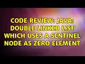 Code Review Java Double Linked List which uses a sentinel node as zero element