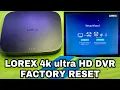 how to factory reset the LOREX 4k Utra DVR