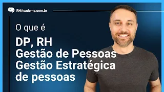 O que é DP, RH, Gestão de Pessoas  e Gestão Estratégica de Pessoas? | RH Academy
