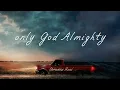Josiah Queen - only God Almighty ft. Aodhán King (Official Lyric Video)