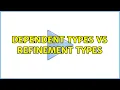 Dependent types vs refinement types 4 Solutions