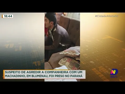 Suspeito de agredir a companheira com um machadinho em Blumenau foi preso no Paraná