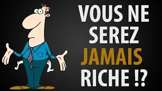 Pourquoi Vous ne Serez JAMAIS Riche ? La Raison #1