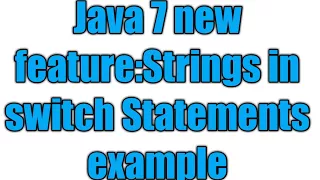 Java 7 feature Strings in switch Statements How to use switch statements with strings