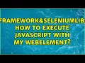 RobotFramework SeleniumLibarary How to execute javascript with my webElement