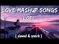 Nonstop Love Mashup 2024 | slowed & reverb | Lofi song | AS Lofi song