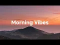 Download Lagu Morning Vibes Playlist ☕ Good Vibes For A Good Morning | Chill House Mix
