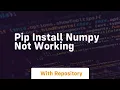pip install numpy not working