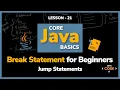Break Statements for Beginners Lesson - 21 Core Java Basics