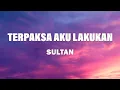 Download Lagu Terpaksa Aku Lakukan - Sultan - Lyrics