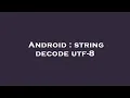 Android string decode utf-8