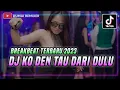 Download Lagu DJ KO DEN TAU DARI DULU BREAKBEAT TERBARU 2023 FULL BASS