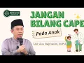 Ust. Ucu Najmudin || Jangan Bilang Lelah Pada Anak