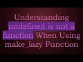 Understanding undefined is not a function When Using make - lazy Function