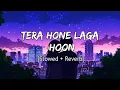 Download Lagu Tera Hone Laga Hoon (Slowed + Reverb) | Atif Aslam, Alisha Chinai | SR Lofi 2.0