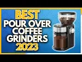 Best Coffee Grinders For Pour Over In 2023 The 5 Best Pour Over Grinders