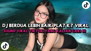 dj berdua lebih baik plat kt viral tiktok terbaru 2025