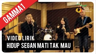 gamma1 hidup segan mati tak mau official lyric video