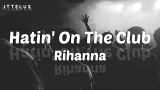 Download 🎵  Rihanna – Hatin’ On The Club (Lyric Video) 🎵 MP3