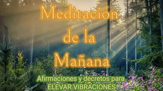MEDITACIÓN DE LA MAÑANA✨Afirmaciones y Decretos para ELEVAR VIBRACIONES✨Mindfulness