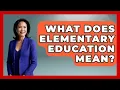 What Does Elementary Education Mean - Aspiring Teacher Guide