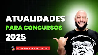 TUDO QUE VOCÊ PRECISA SABER DE ATUALIDADES PARA CONCURSOS EM 2025- PT.1