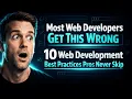 Most Web Developers Get This Wrong 10 Web Development Best Practices Pros Never Skip