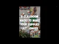 8 Classroom Hacks to Make Your Supplies Last Longer