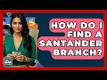 How Do I Find A Santander Branch - Ask Your Bank Teller
