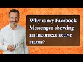 Why is my Facebook Messenger showing an incorrect active status