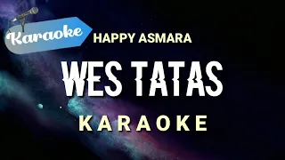 Download [Karaoke] Happy Asmara - WES TATAS | (Karaoke) MP3