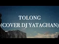 Download Lagu TOLONG (COVER DJ YATAGHAN)