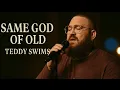 Download Lagu Teddy Swims - Same God of Old – (Gospel RnB 2025)