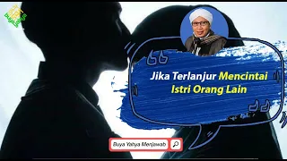 jika terlanjur mencintai istri orang lain buya yahya menjawab
