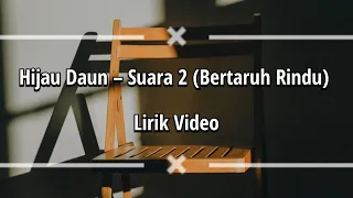 hijau daun suara 2 bertaruh rindu lirik video