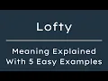 What Does Lofty Mean Lofty Meaning in English With 5 Example Sentences