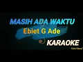 Download Lagu MASIH ADA WAKTU - ( EBIET G ADE ) - KARAOKE